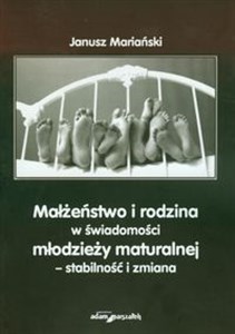 Małżeństwo i rodzina w świadomości młodzieży maturalnej - stabilność i zmiana polish books in canada