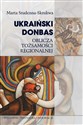 Ukraiński Donbas Oblicza tożsamości regionalnej Bookshop