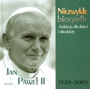 Jan Paweł II Niezwykłe biografie Kolekcja dla dzieci i młodzieży  