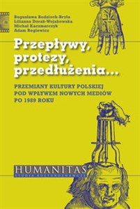 Przepływy, protezy, przedłużenia Przemiany kultury polskiej pod wpływem nowych mediów po 1989 roku online polish bookstore