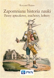 Zapomniana historia nauki Panny apteczkowe, znachorzy, kołtuny bookstore