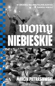 Wojny niebieskie W środku najbrutalniejszego gangu kiboli Polish Books Canada