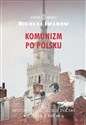 Komunizm po polsku Historia komunizacji Polski widziana z Kremla polish usa