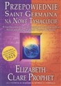 Przepowiednie Saint Germaina na Nowe Tysiąclecie - Elizabeth Clare Prophet