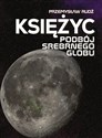 Księżyc. Podbój srebrnego globu 