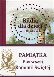 Biblia dla dzieci w 100 historiach Pamiątka Pierwszej Komunii Świętej  