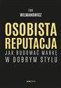 Osobista reputacja Jak budować markę w dobrym stylu - Ewa Wilmanowicz