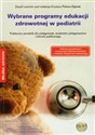 Wybrane programy edukacji zdrowotnej w pediatrii Praktyczny poradnik dla pielęgniarek, studentów pielęgniarstwa i zdrowia publicznego. - Opracowanie Zbiorowe