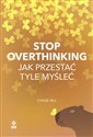 Stop overthinking Jak przestać tyle myśleć  - Chase Hill