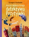 Jeszcze większa księga detektywa Pozytywki  - Grzegorz Kasdepke