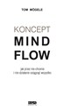 Koncept MindFlow Jak przez nie-chcenie i nie-działanie osiągnąć wszystko - Tom Mogele