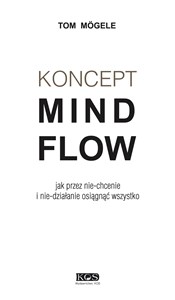 Koncept MindFlow Jak przez nie-chcenie i nie-działanie osiągnąć wszystko Polish Books Canada