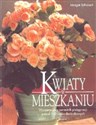 Kwiaty w mieszkaniu Wyczerpujący poradnik pielęgnacji ponad 500 roślin doniczkowych 