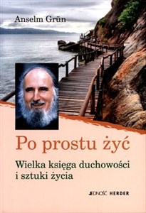 Po prostu żyć Wielka księga duchowości i sztuki życia  