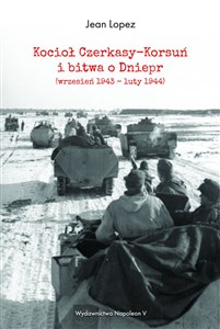 Kocioł Czerkasy-Korsuń i bitwa o Dniepr (wrzesień 1943 - luty 1944) - Polish Bookstore USA