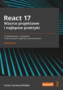 React 17. Wzorce projektowe i najlepsze praktyki. Projektowanie i rozwijanie nowoczesnych aplikacji internetowych. Wydanie III to buy in USA