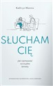 Słucham cię Jak rozmawiać na trudne tematy - Kathryn Mannix