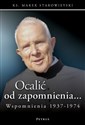 Ocalić od zapomnienia... Wspomnienia 1937-1974  