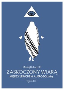 Zaskoczony wiarą Między Jerychem a Jerozolimą Polish Books Canada