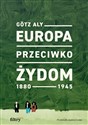Europa przeciwko Żydom. 1880-1945 - Gotz Aly pl online bookstore