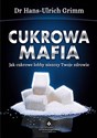 Cukrowa mafia Jak cukrowe lobby niszczy Twoje zdrowie Polish bookstore