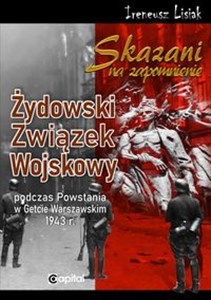 Skazani na zapomnienie Żydowski Związek Wojskowy podczas Powstania w Gettcie Warszawskim 1943 r. Bookshop