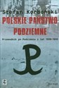 Polskie państwo podziemne Przewodnik po Podziemiu z lat 1939-1945  