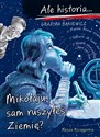 Ale historia… Mikołaju, sam ruszyłeś Ziemię? - Grażyna Bąkiewicz