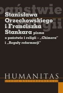 Stanisława Orzechowskiego i Franciszka Stankara pisma o państwie i religii Chimera i Reguły reformacji pl online bookstore