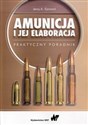 Amunicja i jej elaboracja 
praktyczny poradnik - Jerzy A. Ejsmont
