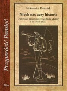 Niech nas uczy historia Felietony harcerskie z tygodnika Iskry z lat 1928-1935 Bookshop