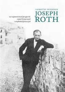 Samotny wizjoner Joseph Roth we wspomnieniach przyjaciół, esejach krytycznych i artykułach prasowych to buy in USA