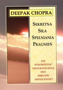 Sekretna siła spełniania pragnień Jak wykorzystać nieograniczoną moc zbiegów okoliczności chicago polish bookstore