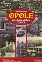 Opole przełomu wieków XIX/XX + plan miasta - Maciej Borkowski