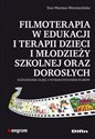 Filmoterapia w edukacji i terapii dzieci i młodzieży szkolnej oraz dorosłych - Ewa Warmuz-Warmuzińska Polish Books Canada