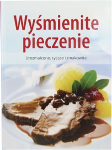 Wyśmienite pieczenie Urozmaicone, sycące i smakowite Polish bookstore