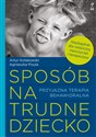 Sposób na trudne dziecko Przyjazna terapia behawioralna - Artur Kołakowski, Agnieszka Pisula