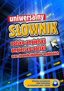 Uniwersalny słownik polsko-angielski angielsko-polski oraz słownik idiomów angielskich  