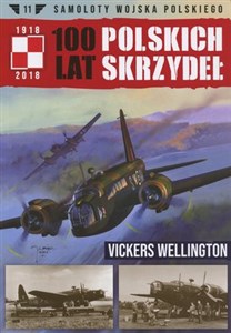 Samoloty Wojska Polskiego 100 lat polskich skrzydeł Tom 11 Vickers Wellington Polish bookstore