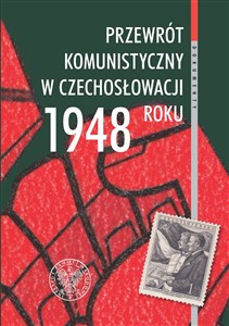 Przewrót komunistyczny w Czechosłowacji 1948 roku widziany z polskiej perspektywy Polish Books Canada
