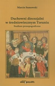 Duchowni diecezjalni w średniowiecznym Toruniu Studium prozopograficzne bookstore