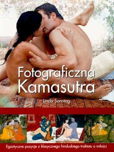 Fotograficzna kamasutra Egzotyczne pozycje z klasycznego hinduskiego traktatu o miłości  