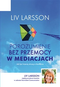 Porozumienie bez przemocy w mediacjach Jak być trzecią stroną w konflikcie  