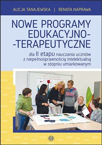 Nowe programy edukacyjno-terapeutyczne dla II etapu nauczania uczniów z niepełnosprawnością intelektualną w stopniu umiarkowanym - Polish Bookstore USA