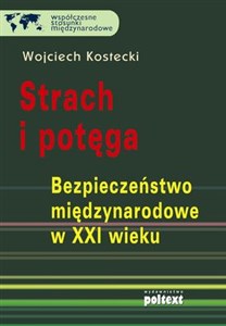 Strach i potęga Bezpieczeństwo międzynarodowe w XXI wieku online polish bookstore