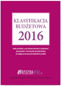 Klasyfikacja budżetowa 2016 Wskazówki, jak prawidłowo ujmować dochody i wydatki budżetowe w księgach rachunkowych JSFP in polish