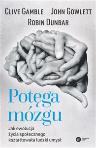 Potęga mózgu Jak ewolucja życia społecznego kształtowała ludzki umysł Polish bookstore