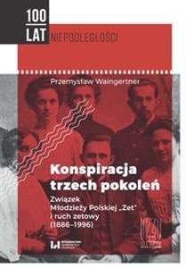 Konspiracja trzech pokoleń Związek Młodzieży Polskiej "Zet" i ruch zetowy (1886-1996) buy polish books in Usa