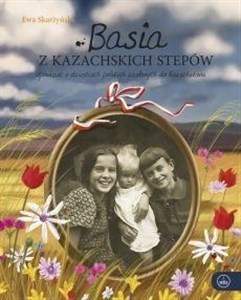 Basia z kazachskich stepów Opowieść o dzieciach polskich zesłanych do Kazachstanu bookstore