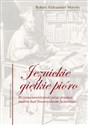 Jezuickie giętkie pióro Wczesna nowożytność przez pryzmat studiów nad Towarzystwem Jezusowym  